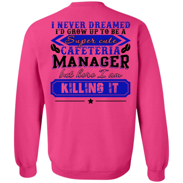 I Love Manager T Shirt, I'd Grow Up To be A Cafeteria Manager Sweatshirt