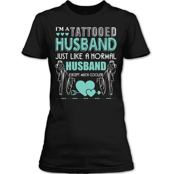 I'm A Tattooed Husband T Shirt, Husband Except Much Cooler T Shirt
