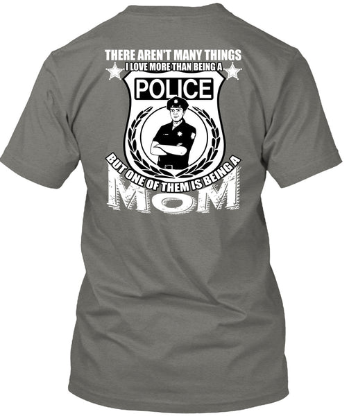 I Love More Than Being A Police T Shirt, Being A Mom T Shirt