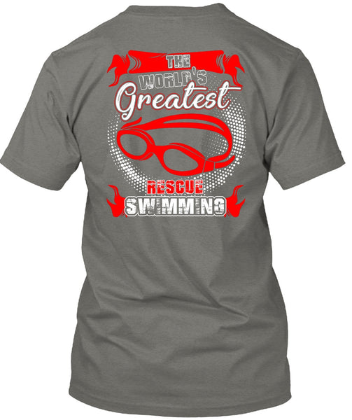 The World's Greatest Rescue Swimming T Shirt, Being A Swimmer T Shirt