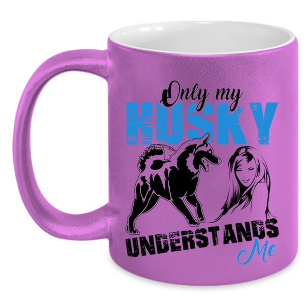 Cool Husky Coffee Mug, Only My Husky Understands Me Accent Mug