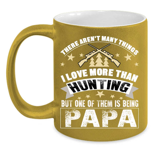 I Love Hunting Coffee Mug, I Love Being Papa Coffee Cup