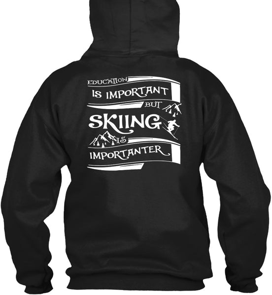 Education Is Important But Skiing Is Importanter T Shirt, I Love My Life T Shirt
