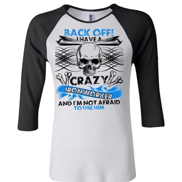 I Have A Crazy Ironworker T Shirt, I Love Ironworker T Shirt, Awesome T-Shirts