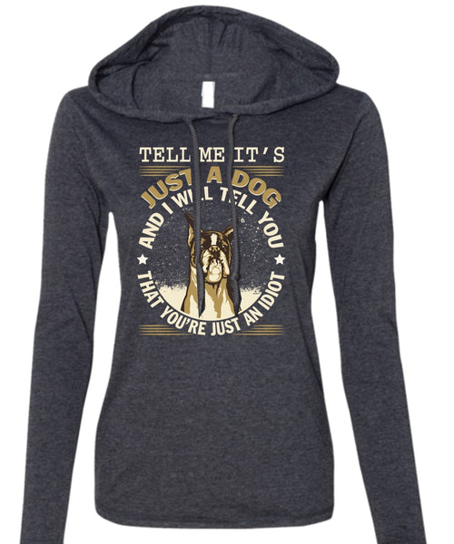 Tell Me It's Just A Dog T Shirt, I Love My Dog T Shirt (Anvil Ladies Ringspun Hooded)