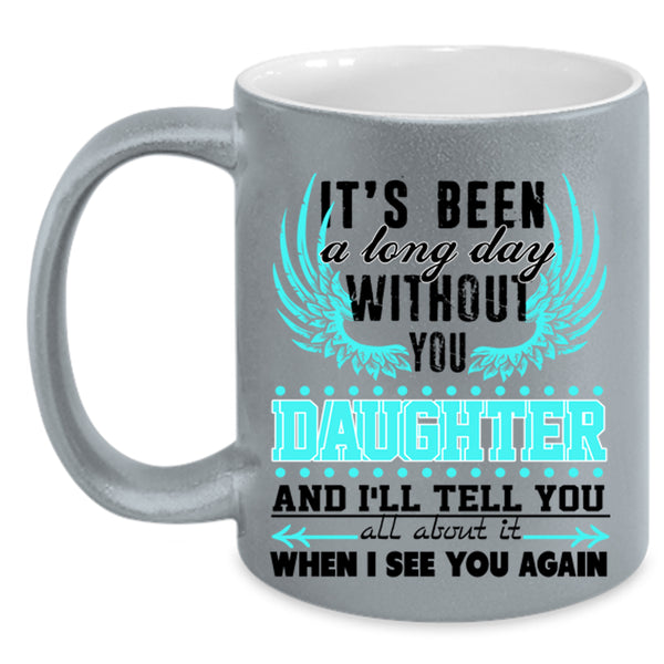 Family Coffee Mug, I's Been A Long Day Without Daughter Accent Mug
