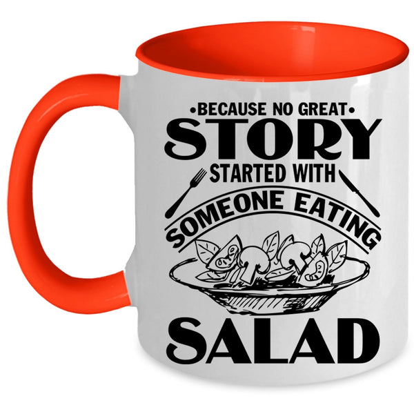 Funny Coffee Mug, Story Started With Someone Eating Salad Accent Mug