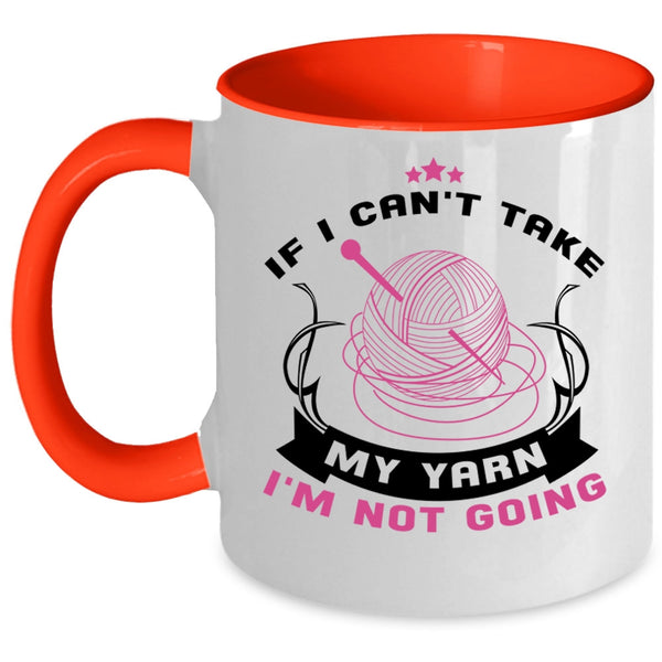 I'm Not Going Coffee Mug, If I Can't Take My Yarn Accent Mug