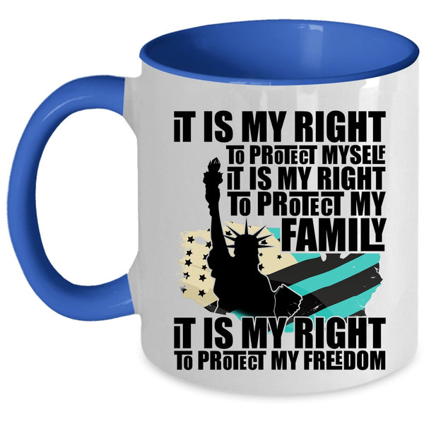It Is My Right To Protect My Freedom Coffee Mug, It Is My Right To Protect My Family Accent Mug