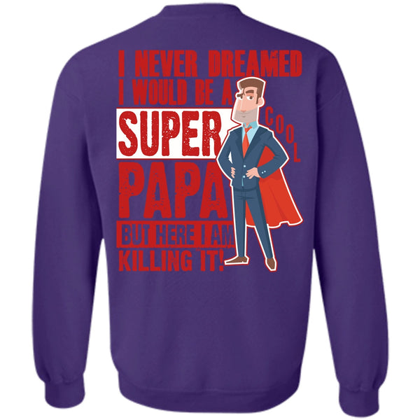I Never Dreamed T Shirt, I Love Papa Sweatshirt