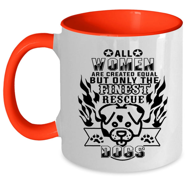 Gift For Dog Lovers Coffee Mug, Only The Finest Women Rescue Dog Accent Mug