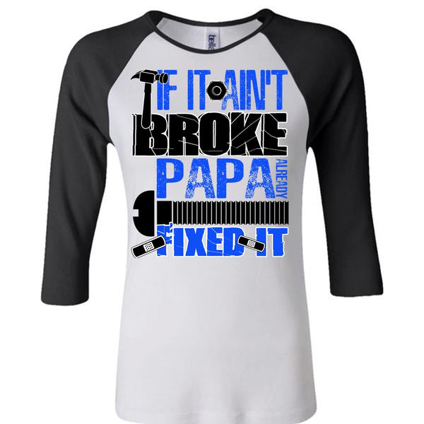 If It Ain't Broke Papa Already Fixed It T Shirt, I Love Papa T Shirt, Awesome T-Shirts