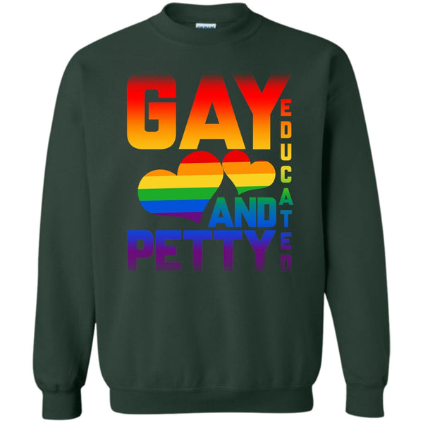 Gay Educated And Petty T Shirt, Coolest Gay Sweatshirt