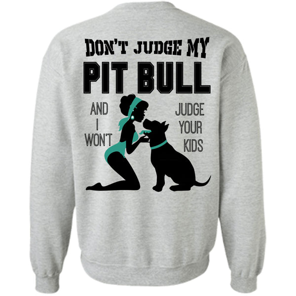 I Love My Dog T Shirt, Don't Judge My Pit Bull Sweatshirt