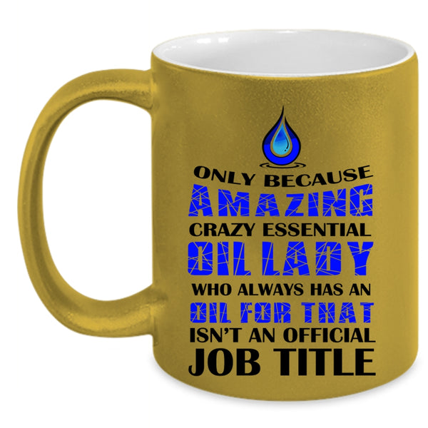 Cool Lady Coffee Mug, Amazing Crazy Essential Oil Lady Accent Mug