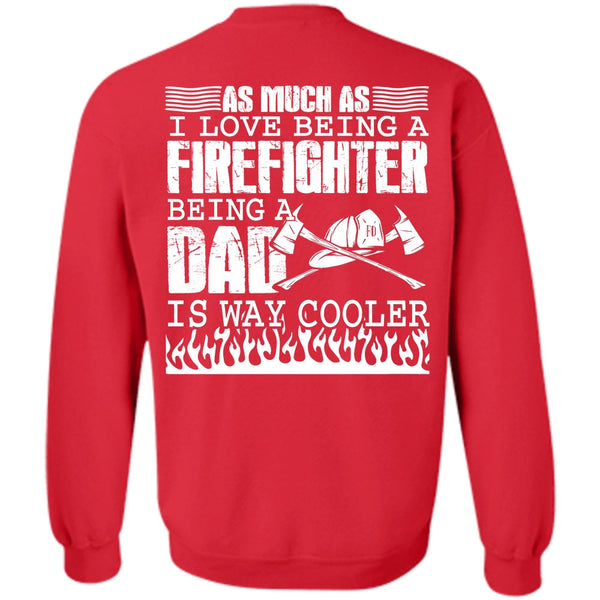Being A Dad T Shirt, Being A Firefighter Sweatshirt