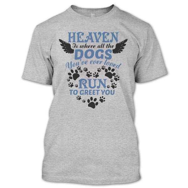 Heaven Is Where All The Dogs T Shirt, I Love My Dog T Shirt