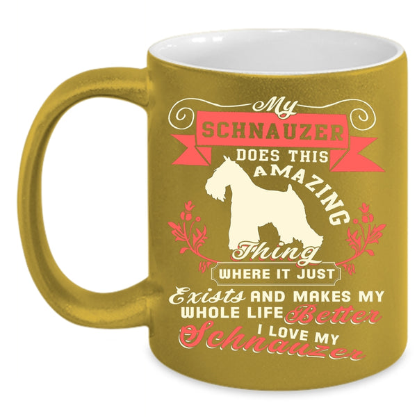My Schnauzer Does This Amazing Coffee Mug, I Love My Schnauzer Coffee Cup