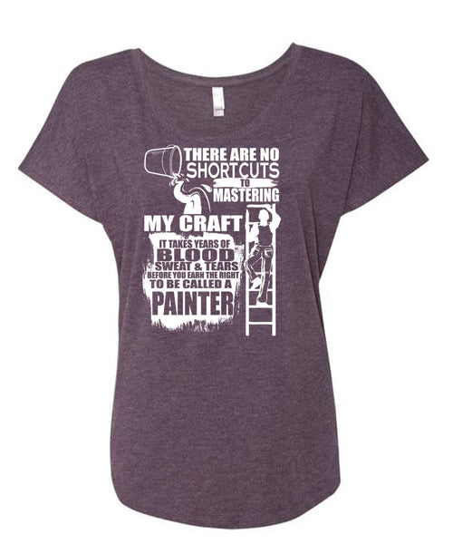 To Be Called A Painter T Shirt, Sweat And Tears T Shirt, Cool Shirt (Ladies' Triblend Dolman Sleeve)