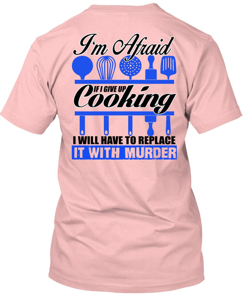 I Give Up Cooking T Shirt, I Love Chef T Shirt