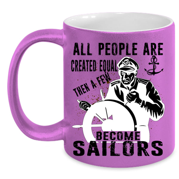 Best Gift For Sailors Coffee Mug, A Few Become Sailors Accent Mug