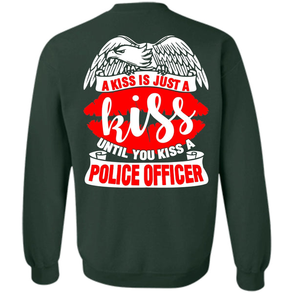 A Kiss Is Just A Kiss T Shirt, I Love Police Sweatshirt