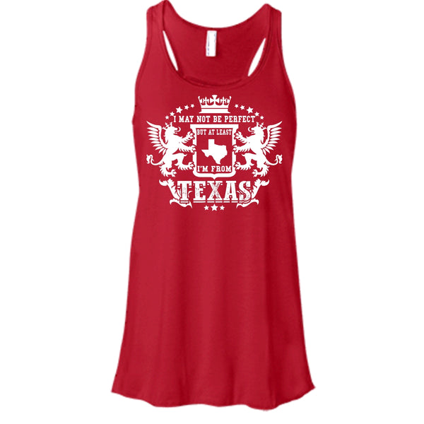 I May Not Be Perfect T Shirt, But At Least I'm From Texas Tank Top