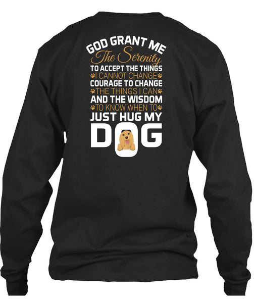 The Wisdom To Know When To Just Hug My Dog T Shirt, God Grant Me The Serenity T Shirt
