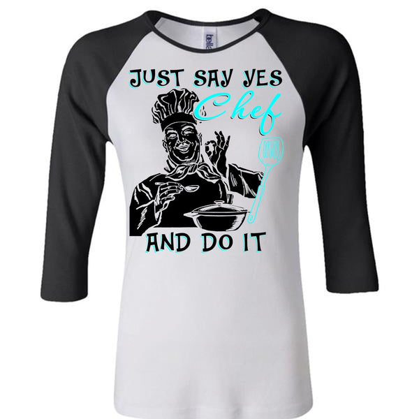 Just Say Yes Chef And Do It T Shirt, I Love Cooking T Shirt, Awesome T-Shirts