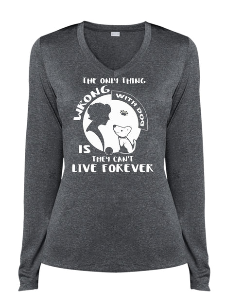 The Only Thing Wrong With Dog Is They Can't Live Forever T Shirt, Pets T Shirt (Ladies LS Heather V-Neck)