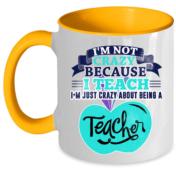 I'm Just Crazy About Being A Teacher Coffee Mug, I'm Not Crazy Accent Mug