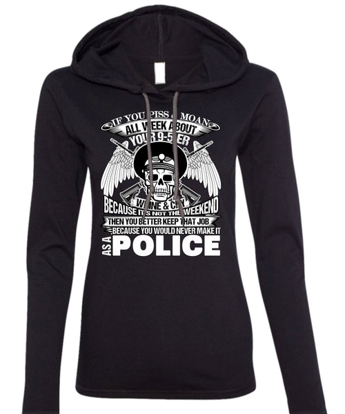 You Would Never Make It As A Police T Shirt, I Love Police T Shirt (Anvil Ladies Ringspun Hooded)