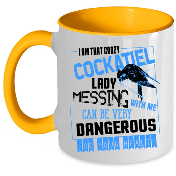 Don't Mess With Me Coffee Mug, I Am That Crazy Cockatiel Lady Accent Mug