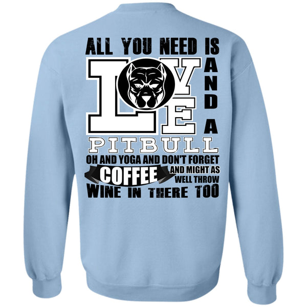 I Love Dog T Shirt, All You Need Is Love And A Pit Bull Sweatshirt