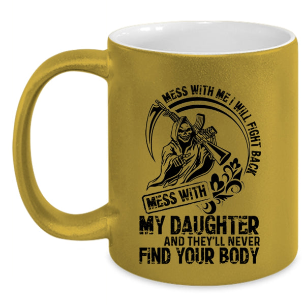 Cool Gift For My Dad Coffee Mug, Don't Mess With My Daughter Accent Mug