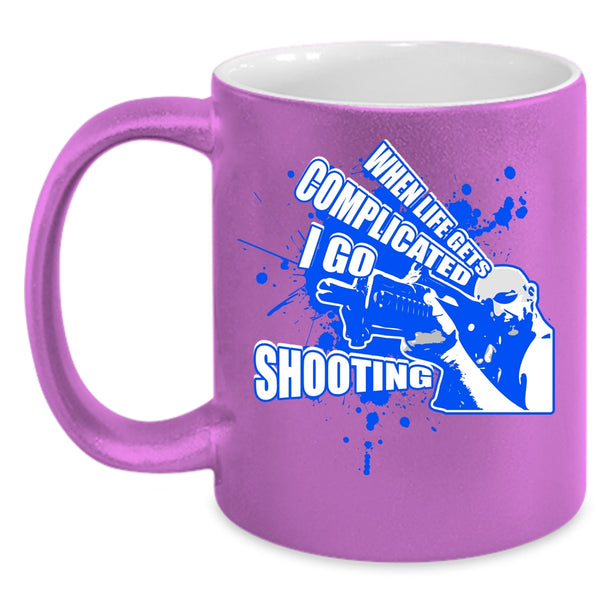 When Life Gets Complicated I Go Shooting Coffee Mug, Go Shooting Coffee Cup