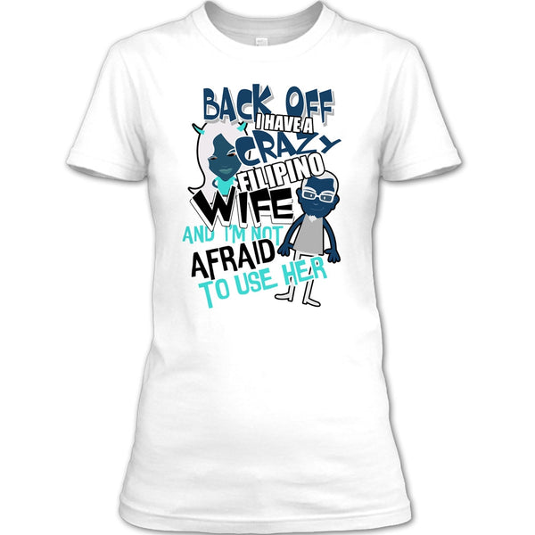 Back Off I Haeve A Crazy Filipino Wife T Shirt, Coolest Filipino Wife T Shirt