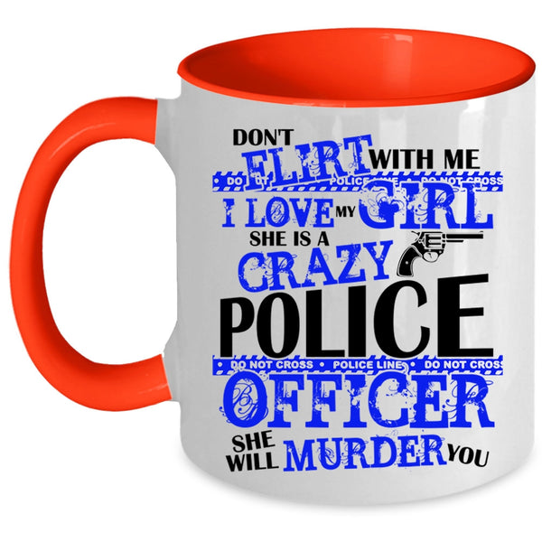 She Is A Crazy Police Officer Coffee Mug, I Love My Girl Accent Mug