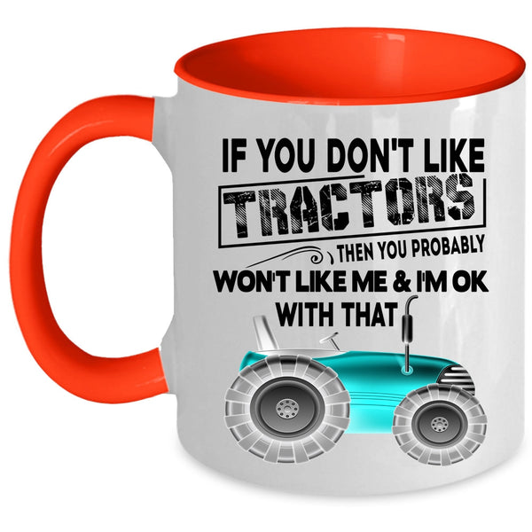 Cool Farmer Coffee Mug, If You Don't Like Tractors Accent Mug