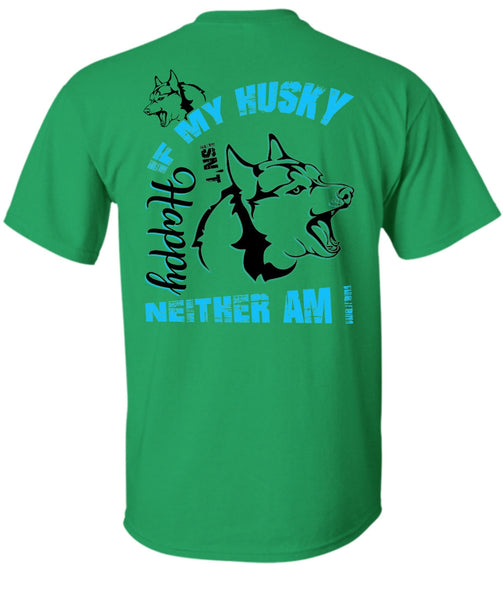 If My Husky Isn't Happy Neither Am I T Shirt, I Love Dog T Shirt