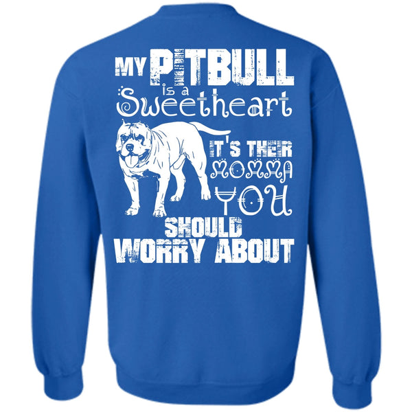 It's Their Momma You T Shirt, I Love Pit Bull Sweatshirt