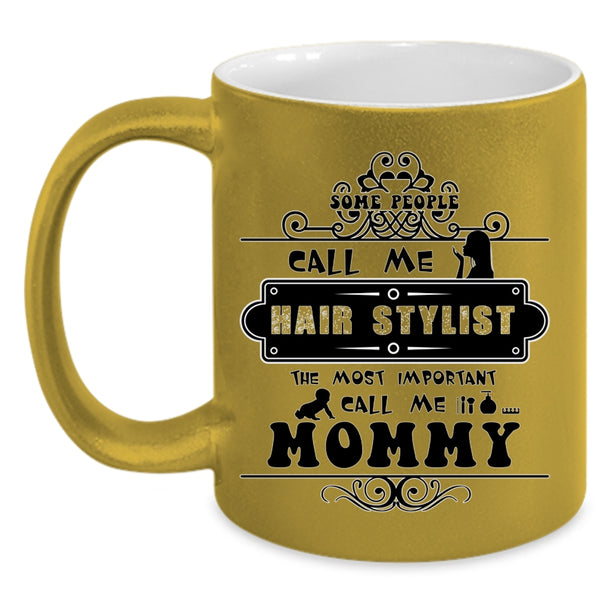 The Most Important Call Me Mommy Coffee Mug, Some People Call Me Hair Stylist Accent Mug