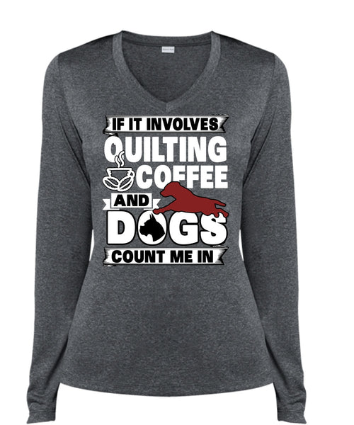 It Involves Quilting Coffee T Shirt, Dogs Count Me In T Shirt, Cool Shirt (Ladies LS Heather V-Neck)