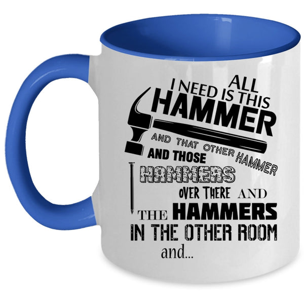 Cool Carpenter Coffee Mug, All I Need Is This Hammer Accent Mug