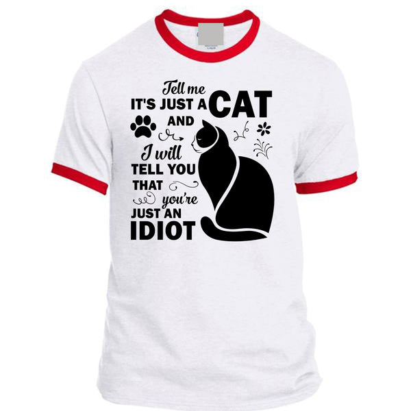 It's Just A Cat And I Will Tell You That You're Just An Idiot T Shirt, Favorite T Shirt