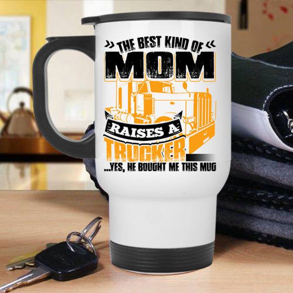 Gift For Mom Travel Mug, The Best Kind Of Mom Raises A Trucker Mug