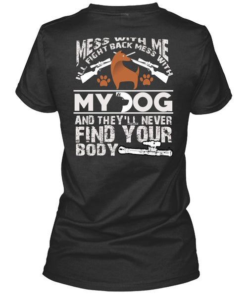 I'll Fight Back Mess With My Dog T Shirt, They'll Never Find Your Body T Shirt