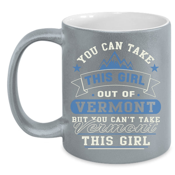 You Can't Take Vermont This Girl Coffee Mug, Cool Girls Coffee Cup