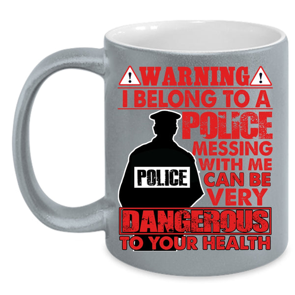 I Belong To A Police Coffee Mug, Don't Mess With Me Coffee Cup