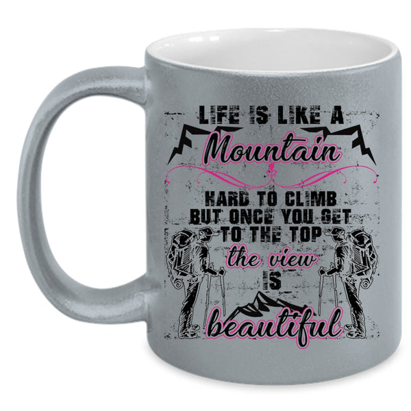 The View Is Beautiful Coffee Mug, Life Is Like A Mountain Hard to Climb Accent Mug